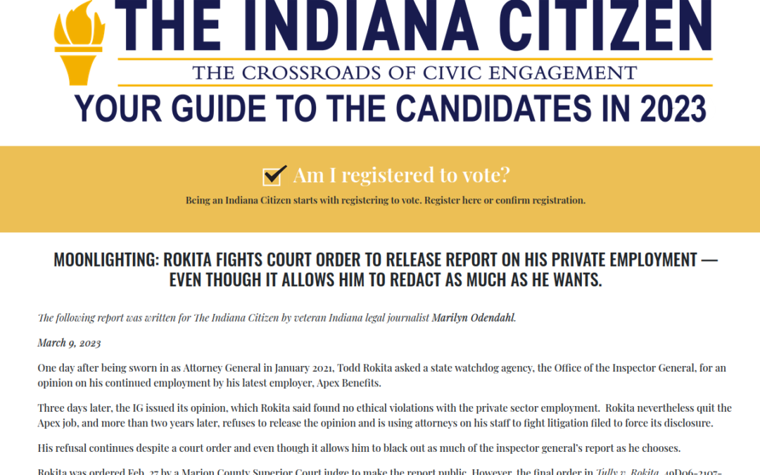 The Indiana Citizen:  Moonlighting: Rokita fights court order to release report on his private employment — even though it allows him to redact as much as he wants.